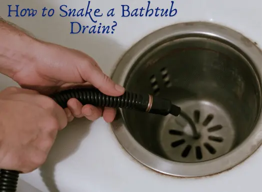 How to Snake a Bathtub Drain? How to Unclog, Clean, and Prevent Future Clogs Safely and Effectively Without Chemicals How to Snake a Bathtub Drain?